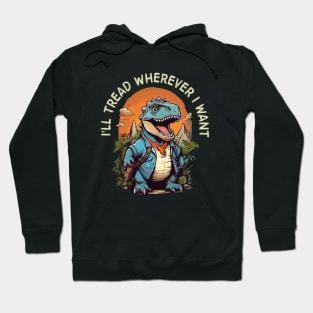 i'll tread wherever i want Hoodie